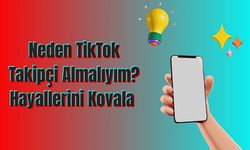 Neden TikTok Takipçi Almalıyım? Hayallerini Kovala