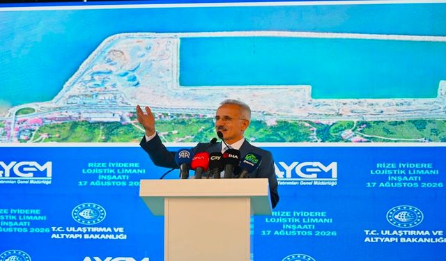 Bakan Uraloğlu: "İyidere Lojistik Limanı Rize'nin geleceğine vurulan önemli bir mühürdür"