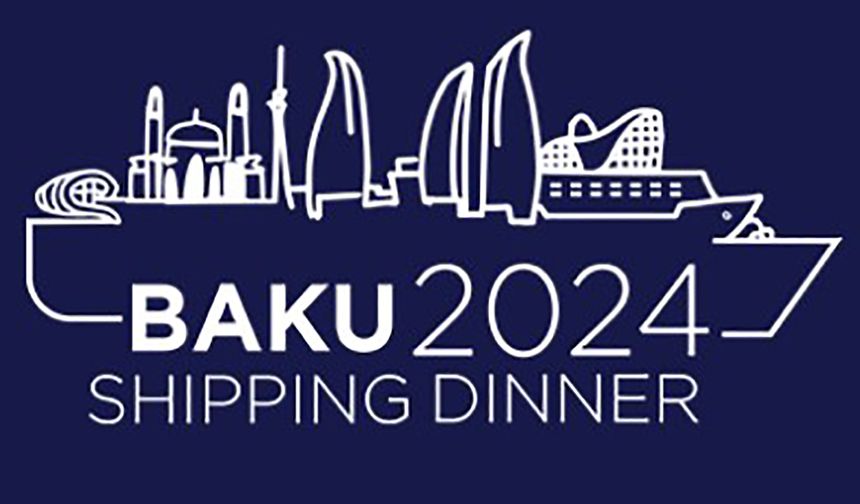 Bakü 2024 Shipping Dinner Türk denizcilerini ağırlamaya hazır