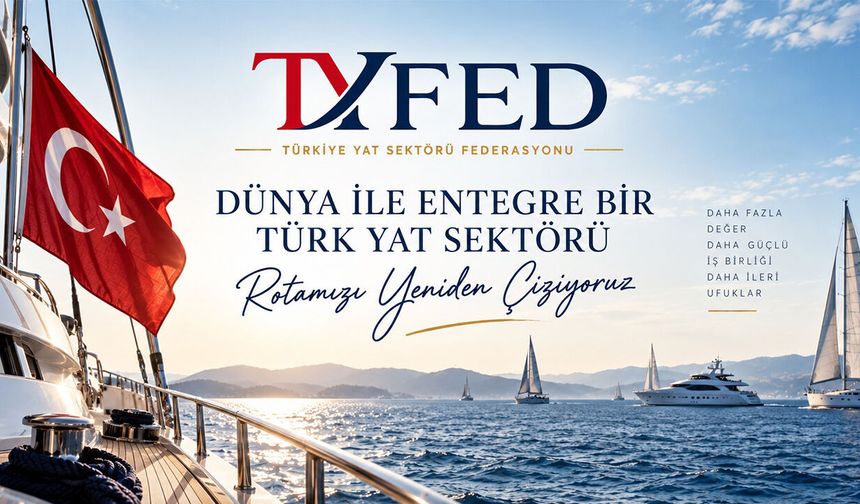 Türkiye yat sektörü federasyon çatısı altında buluşuyor